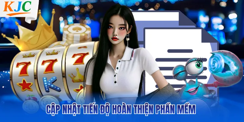 Cập nhật tiến độ hoàn thiện phần mềm