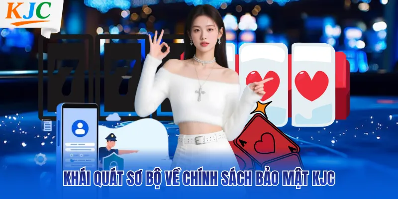 Khái quát sơ bộ về chính sách bảo mật KJC