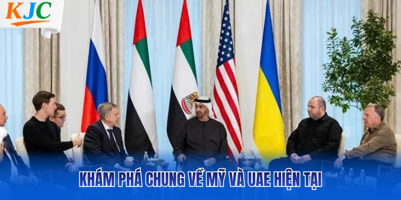 Khám phá chung về Mỹ và UAE hiện tại