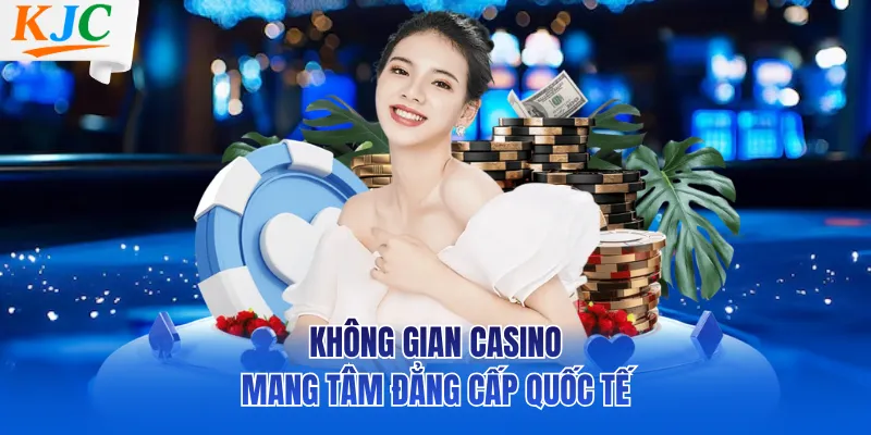 Không gian Casino mang tâm đẳng cấp quốc tế