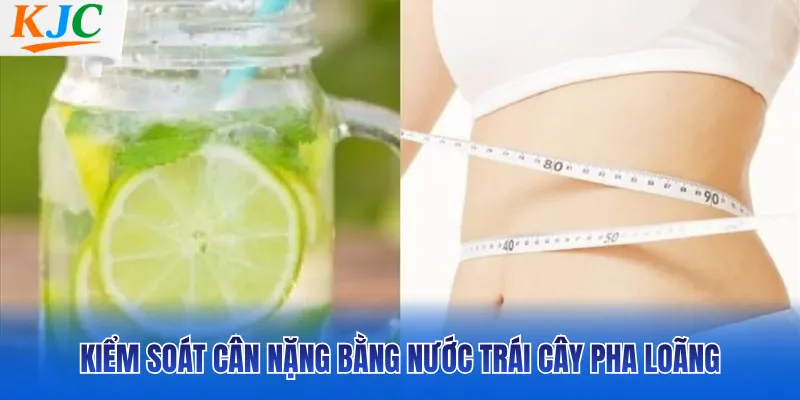 Kiểm soát cân nặng bằng nước trái cây pha loãng
