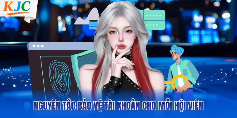 Nguyên tắc bảo vệ tài khoản cho mỗi hội viên