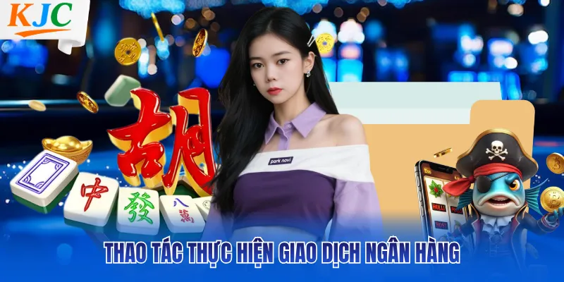 Thao tác thực hiện giao dịch ngân hàng