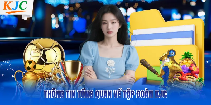 Thông tin tổng quan về tập đoàn KJC
