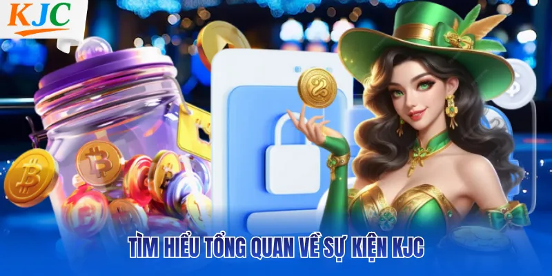Tìm hiểu tổng quan về sự kiện KJC