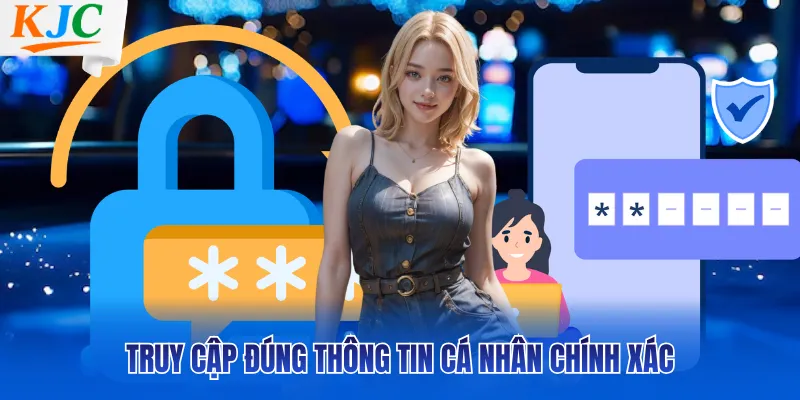 Truy cập đúng thông tin cá nhân chính xác