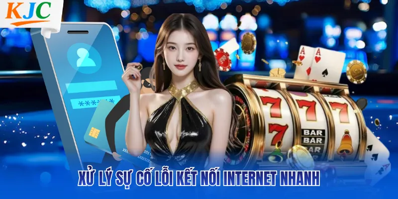 Xử lý sự cố lỗi kết nối internet nhanh